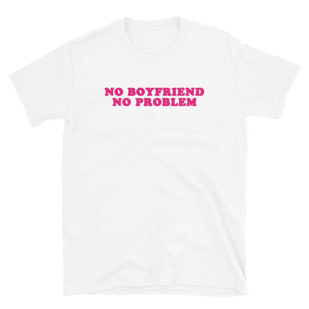 NO BOYFRIEND NO PROBLEM